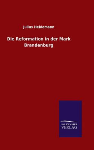 Knjiga Die Reformation in der Mark Brandenburg Julius Heidemann