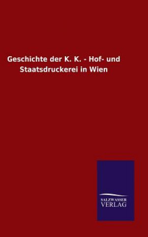 Книга Geschichte der K. K. - Hof- und Staatsdruckerei in Wien Ohne Autor