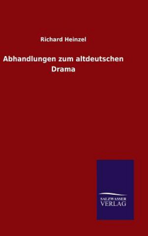Könyv Abhandlungen zum altdeutschen Drama Richard Heinzel