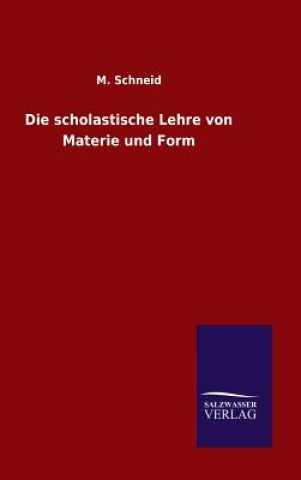 Könyv Die scholastische Lehre von Materie und Form M Schneid