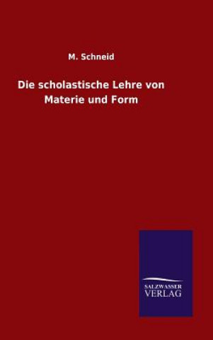 Książka Die scholastische Lehre von Materie und Form M Schneid