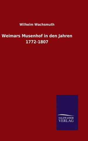 Book Weimars Musenhof in den Jahren 1772-1807 Wilhelm Wachsmuth