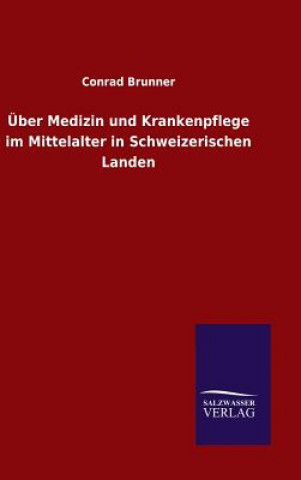 Książka UEber Medizin und Krankenpflege im Mittelalter in Schweizerischen Landen Conrad Brunner