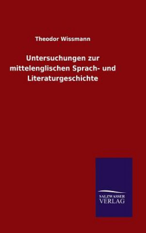 Carte Untersuchungen zur mittelenglischen Sprach- und Literaturgeschichte Theodor Wissmann