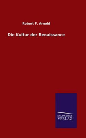 Kniha Die Kultur der Renaissance Robert F Arnold