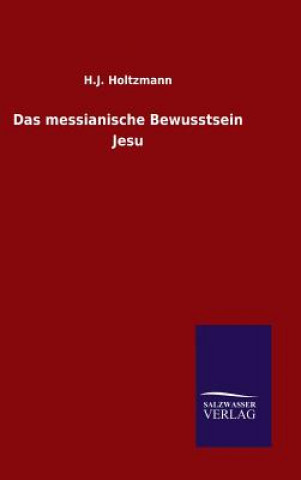 Carte Das messianische Bewusstsein Jesu H J Holtzmann