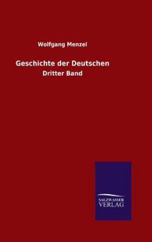 Könyv Geschichte der Deutschen Wolfgang Menzel