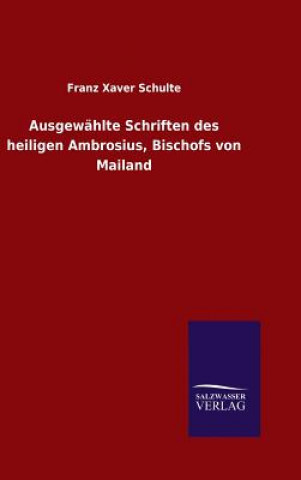 Kniha Ausgewahlte Schriften des heiligen Ambrosius, Bischofs von Mailand Franz Xaver Schulte
