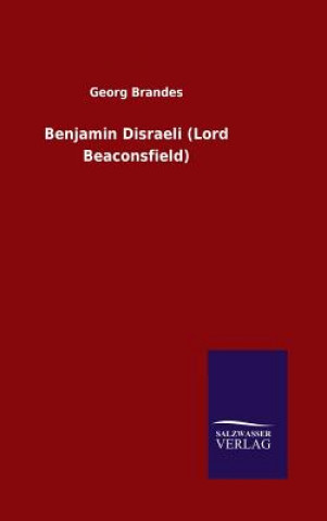 Könyv Benjamin Disraeli (Lord Beaconsfield) Georg Brandes