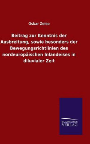 Carte Beitrag zur Kenntnis der Ausbreitung, sowie besonders der Bewegungsrichtlinien des nordeuropaischen Inlandeises in diluvialer Zeit Oskar Zeise