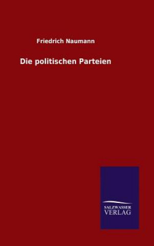 Kniha Die politischen Parteien Friedrich Naumann