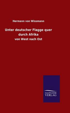 Buch Unter deutscher Flagge quer durch Afrika Hermann Von Wissmann