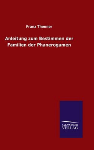 Книга Anleitung zum Bestimmen der Familien der Phanerogamen Franz Thonner