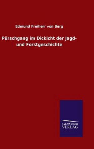 Książka Purschgang im Dickicht der Jagd- und Forstgeschichte Edmund Freiherr Von Berg