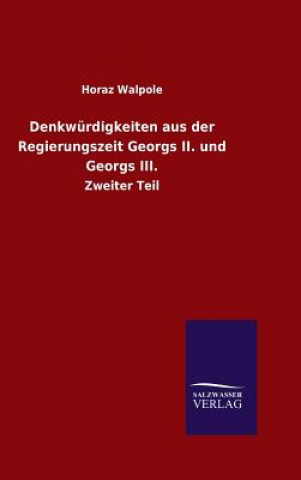 Kniha Denkwurdigkeiten aus der Regierungszeit Georgs II. und Georgs III. Horaz Walpole