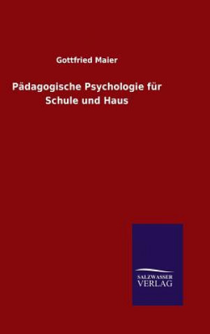 Kniha Padagogische Psychologie fur Schule und Haus Gottfried Maier