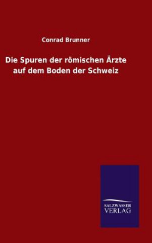 Carte Spuren der roemischen AErzte auf dem Boden der Schweiz Conrad Brunner