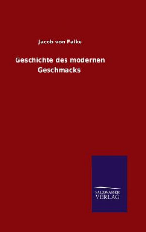 Könyv Geschichte des modernen Geschmacks Jacob Von Falke