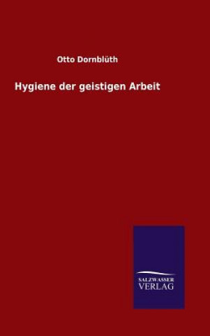 Kniha Hygiene der geistigen Arbeit Otto Dornbluth