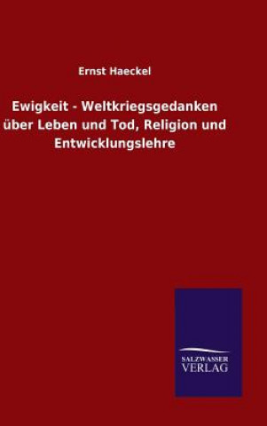 Carte Ewigkeit - Weltkriegsgedanken uber Leben und Tod, Religion und Entwicklungslehre Ernst Haeckel