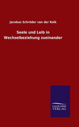 Kniha Seele und Leib in Wechselbeziehung zueinander Jacobus Schroder Van Der Kolk