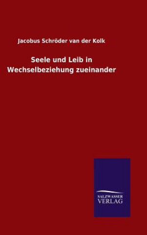 Könyv Seele und Leib in Wechselbeziehung zueinander Jacobus Schroder Van Der Kolk