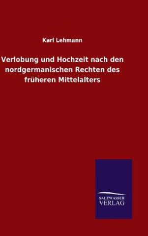 Kniha Verlobung und Hochzeit nach den nordgermanischen Rechten des fruheren Mittelalters Karl Lehmann