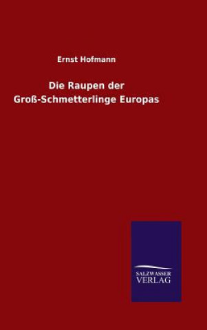Kniha Die Raupen der Gross-Schmetterlinge Europas Ernst Hofmann