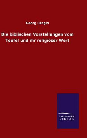 Kniha Die biblischen Vorstellungen vom Teufel und ihr religioeser Wert Georg Langin