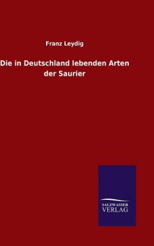 Kniha in Deutschland lebenden Arten der Saurier Dr Franz Leydig