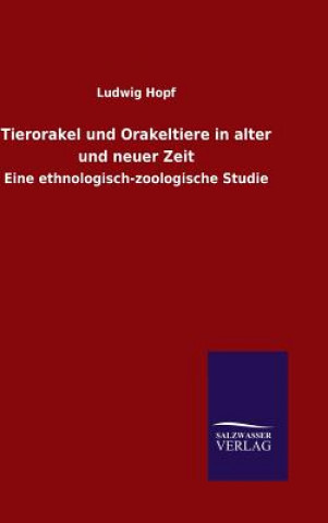 Könyv Tierorakel und Orakeltiere in alter und neuer Zeit Ludwig Hopf
