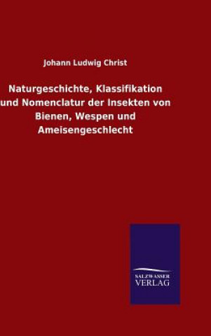 Könyv Naturgeschichte, Klassifikation und Nomenclatur der Insekten von Bienen, Wespen und Ameisengeschlecht Johann Ludwig Christ