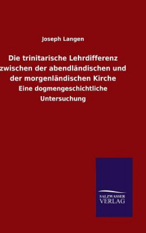 Kniha trinitarische Lehrdifferenz zwischen der abendlandischen und der morgenlandischen Kirche Joseph Langen