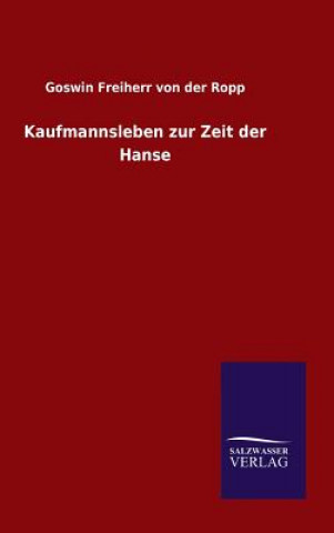 Książka Kaufmannsleben zur Zeit der Hanse Goswin Freiherr Von Der Ropp