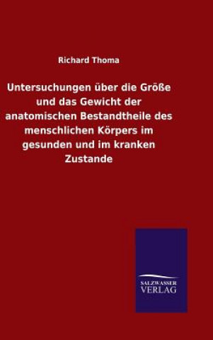 Książka Untersuchungen uber die Groesse und das Gewicht der anatomischen Bestandtheile des menschlichen Koerpers im gesunden und im kranken Zustande Richard Thoma