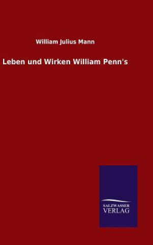 Book Leben und Wirken William Penn's William Julius Mann