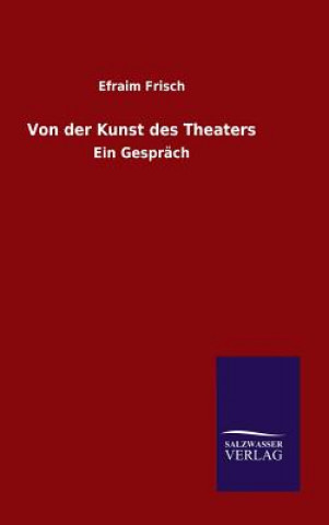 Kniha Von der Kunst des Theaters Efraim Frisch