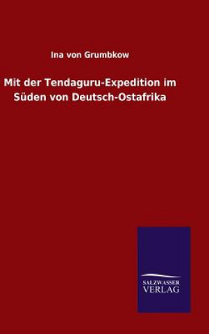 Książka Mit der Tendaguru-Expedition im Suden von Deutsch-Ostafrika Ina Von Grumbkow