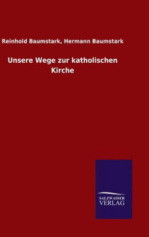 Książka Unsere Wege zur katholischen Kirche Reinhold Baumstark Hermann Baumstark