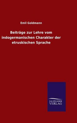 Книга Beitrage zur Lehre vom indogermanischen Charakter der etruskischen Sprache Emil Goldmann