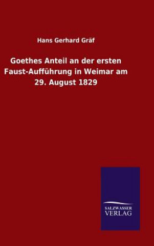 Kniha Goethes Anteil an der ersten Faust-Auffuhrung in Weimar am 29. August 1829 Hans Gerhard Graf