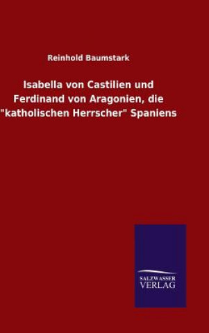 Carte Isabella von Castilien und Ferdinand von Aragonien, die "katholischen Herrscher" Spaniens Reinhold Baumstark