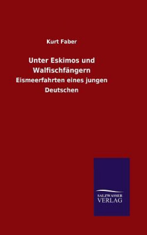 Livre Unter Eskimos und Walfischfangern Kurt Faber