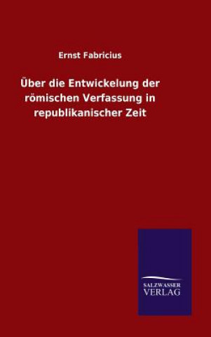 Book UEber die Entwickelung der roemischen Verfassung in republikanischer Zeit Ernst Fabricius