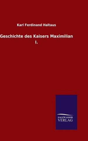 Carte Geschichte des Kaisers Maximilian I. Karl Ferdinand Haltaus