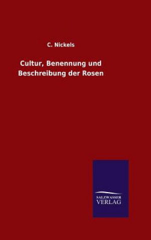 Könyv Cultur, Benennung und Beschreibung der Rosen C Nickels