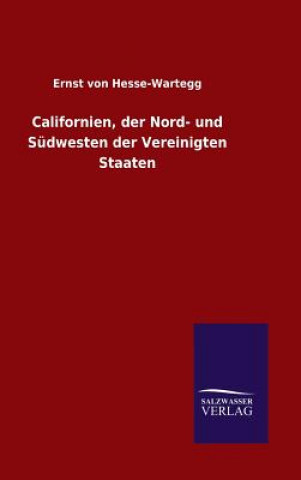 Könyv Californien, der Nord- und Sudwesten der Vereinigten Staaten Ernst Von Hesse-Wartegg