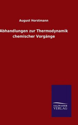 Book Abhandlungen zur Thermodynamik chemischer Vorgange August Horstmann