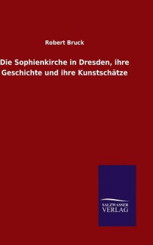 Książka Sophienkirche in Dresden, ihre Geschichte und ihre Kunstschatze Robert Bruck