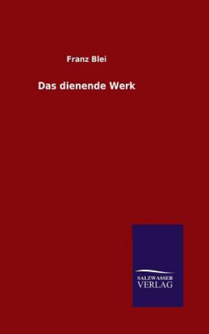 Kniha Das dienende Werk Franz Blei